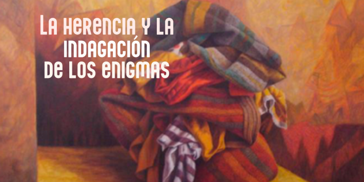 LA HERENCIA Y LA INDAGACIÓN DE LOS ENIGMAS