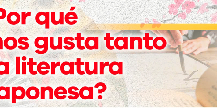 ¿POR QUÉ NOS GUSTA TANTO LA LITERATURA JAPONESA?