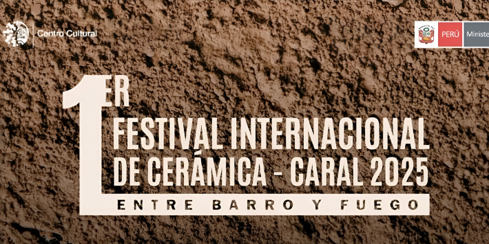 FESTIVAL INTERNACIONAL DE CERÁMICA – CARAL 2025: «ENTRE BARRO Y FUEGO»