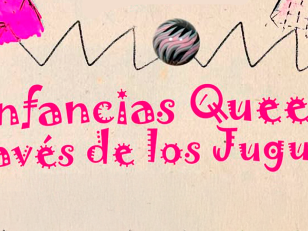 INFANCIAS QUEER  A TRAVES DE LOS JUGUETES