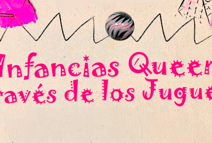 INFANCIAS QUEER  A TRAVES DE LOS JUGUETES