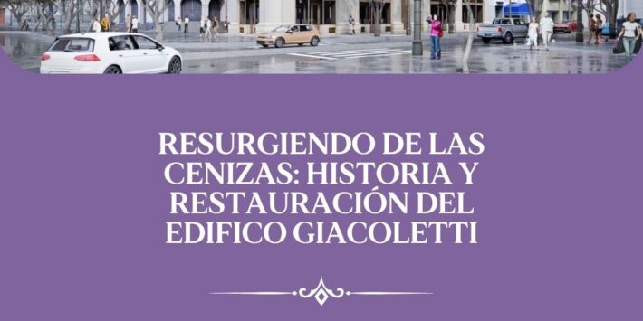 HISTORIA Y RESTAURACIÓN DEL EDIFICIO GIACOLETTI