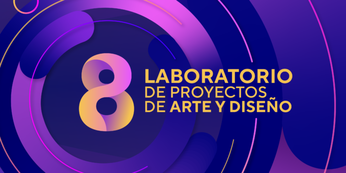 8 LABORATORIO DE PROYECTOS DE ARTE Y DISEÑO